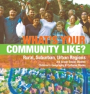 Image for What&#39;s Your Community Like? Rural, Suburban, Urban Regions 3rd Grade Social Studies Children&#39;s Geography &amp; Cultures Books
