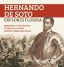 Image for Hernando de Soto Explores Florida Exploration of the Americas US History 3rd Grade Children&#39;s Exploration Books