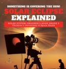 Image for Something is Covering the Sun! Solar Eclipse Explained Solar System Children&#39;s Book Grade 3 Children&#39;s Astronomy &amp; Space Books