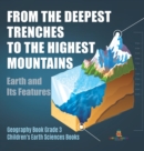 Image for From the Deepest Trenches to the Highest Mountains : Earth and Its Features Geography Book Grade 3 Children&#39;s Earth Sciences Books