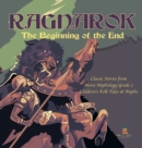 Image for Ragnarok : The Beginning of the End Classic Stories from Norse Mythology Grade 3 Children&#39;s Folk Tales &amp; Myths