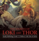 Image for The Stories of Loki and Thor Nordic Mythology Grade 3 Children&#39;s Folk Tales &amp; Myths