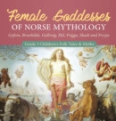 Image for Female Goddesses of Norse Mythology : Gefion, Brunhilde, Gullveig, Hel, Frigga, Skadi and Freyja Grade 3 Children&#39;s Folk Tales &amp; Myths