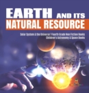 Image for Earth and Its Natural Resource Solar System &amp; the Universe Fourth Grade Non Fiction Books Children&#39;s Astronomy &amp; Space Books