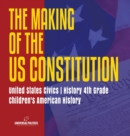 Image for The Makings of the US Constitution United States Civics History 4th Grade Children&#39;s American History