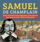 Image for Samuel de Champlain Father of the New France Exploration of the Americas Biography 3rd Grade Children&#39;s Biographies