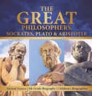 Image for The Great Philosophers : Socrates, Plato &amp; Aristotle Ancient Greece 5th Grade Biography Children&#39;s Biographies
