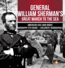 Image for General William Sherman&#39;s Great March to the Sea American Civil War Books Biography 5th Grade Children&#39;s Biographies