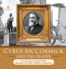 Image for Cyrus McCormick and His Reaper U.S. Economy in the mid-1800s Biography 5th Grade Children&#39;s Biographies
