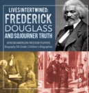Image for Lives Intertwined : Frederick Douglass and Sojourner Truth African American Freedom Fighters Biography 5th Grade Children&#39;s Biographies