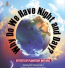 Image for Why Do We Have Night and Day? Effects of Planetary Motions Teaching Kids Science Grade 3 Children&#39;s Astronomy &amp; Space Books