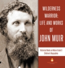 Image for Wilderness Warrior : Life and Works of John Muir Historical Books on Nature Grade 3 Children&#39;s Biographies