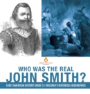 Image for Who Was the Real John Smith? Early American History Grade 3 Children&#39;s Historical Biographies
