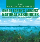 Image for The Amazon Rainforest : One of Earth&#39;s Largest Natural Resources Children&#39;s Books about Forests Grade 4 Children&#39;s Environment &amp; Ecology Books