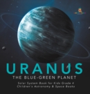 Image for Uranus : The Blue-Green Planet Solar System Book for Kids Grade 4 Children&#39;s Astronomy &amp; Space Books