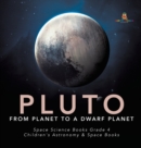 Image for Pluto : From Planet to a Dwarf Planet Space Science Books Grade 4 Children&#39;s Astronomy &amp; Space Books