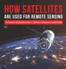Image for How Satellites Are Used for Remote Sensing First Space Encyclopedia Grade 4 Children&#39;s Astronomy &amp; Space Books