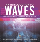 Image for An Introduction to Waves Electromagnetic and Mechanical Waves .Self Taught Physics Science Grade 6 Children&#39;s Physics Books