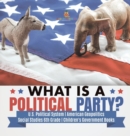 Image for What is a Political Party? U.S. Political System American Geopolitics Social Studies 6th Grade Children&#39;s Government Books