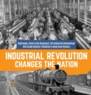 Image for Industrial Revolution Changes the Nation Railroads, Steel &amp; Big Business US Industrial Revolution 6th Grade History Children&#39;s American History