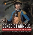 Image for Benedict Arnold : The American Hero Who Became a Traitor American Revolution Grade 4 Biography Children&#39;s Biographies