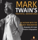 Image for Mark Twain&#39;s Youthful Adventures US Author with the Wildest Imagination Biography 6th Grade Children&#39;s Biographies