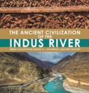 Image for The Ancient Civilization of the Indus River Indus Civilization Grade 4 Children&#39;s Ancient History