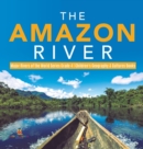 Image for The Amazon River Major Rivers of the World Series Grade 4 Children&#39;s Geography &amp; Cultures Books