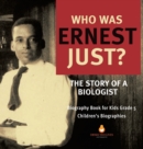 Image for Who Was Ernest Just? The Story of a Biologist Biography Book for Kids Grade 5 Children&#39;s Biographies