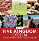 Image for The Five Kingdom System Biological Classification for Grade 5 Children&#39;s Biology Books