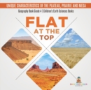 Image for Flat at the Top : Unique Characteristics of the Plateau, Prairie and Mesa Geography Book Grade 4 Children&#39;s Earth Sciences Books