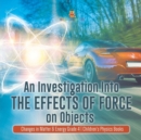 Image for An Investigation Into the Effects of Force on Objects Changes in Matter &amp; Energy Grade 4 Children&#39;s Physics Books