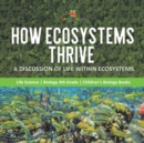Image for How Ecosystems Thrive : A Discussion of Life Within Ecosystems Life Science Biology 4th Grade Children&#39;s Biology Books