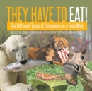 Image for They Have to Eat! : The Different Types of Consumers in a Food Web Science of Living Things Grade 4 Children&#39;s Science &amp; Nature Books