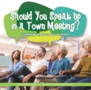 Image for Should You Speak Up in a Town Meeting? Citizenship and Local Government Politics Book Grade 3 Children&#39;s Government Books