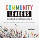 Image for Community Leaders : Elected and Respected Local Government Book Grade 3 Children&#39;s Government Books