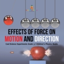 Image for Effects of Force on Motion and Direction : Cool Science Experiments Grade 3 Children&#39;s Physics Books