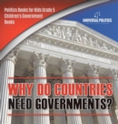 Image for Why Do Countries Need Governments? Politics Books for Kids Grade 5 Children&#39;s Government Books