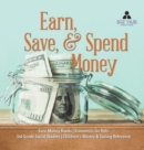 Image for Earn, Save, &amp; Spend Money Earn Money Books Economics for Kids 3rd Grade Social Studies Children&#39;s Money &amp; Saving Reference