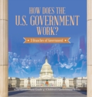 Image for How Does the U.S. Government Work? : 3 Branches of Government State Government Grade 4 Children&#39;s Government Books