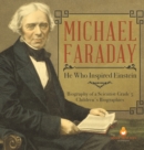 Image for Michael Faraday : He Who Inspired Einstein Biography of a Scientist Grade 5 Children&#39;s Biographies