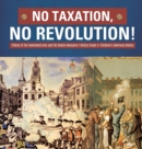 Image for No Taxation, No Revolution! Effects of the Townshend Acts and the Boston Massacre History Grade 4 Children&#39;s American History