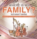 Image for Where Is My Family? Instrument Families Introduction to Sound as Energy Grade 4 Children&#39;s Physics Books