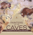 Image for Painters of the Caves Prehistoric Art on Cave and Rock Fourth Grade Social Studies Children&#39;s Art Books