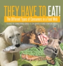Image for They Have to Eat! : The Different Types of Consumers in a Food Web Science of Living Things Grade 4 Children&#39;s Science &amp; Nature Books