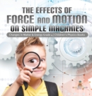 Image for The Effects of Force and Motion on Simple Machines Changes in Matter &amp; Energy Grade 4 Children&#39;s Physics Books