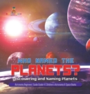 Image for Who Named the Planets? : Discovering and Naming Planets Astronomy Beginners&#39; Guide Grade 4 Children&#39;s Astronomy &amp; Space Books