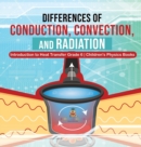 Image for Differences of Conduction, Convection, and Radiation Introduction to Heat Transfer Grade 6 Children&#39;s Physics Books