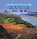 Image for The Importance of the Columbia &amp; Rio Grande Rivers American Geography Grade 5 Children&#39;s Geography &amp; Cultures Books