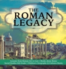 Image for The Roman Legacy Lessons from Roman Art to Law Books about Rome Social Studies 6th Grade Children&#39;s Geography &amp; Cultures Books